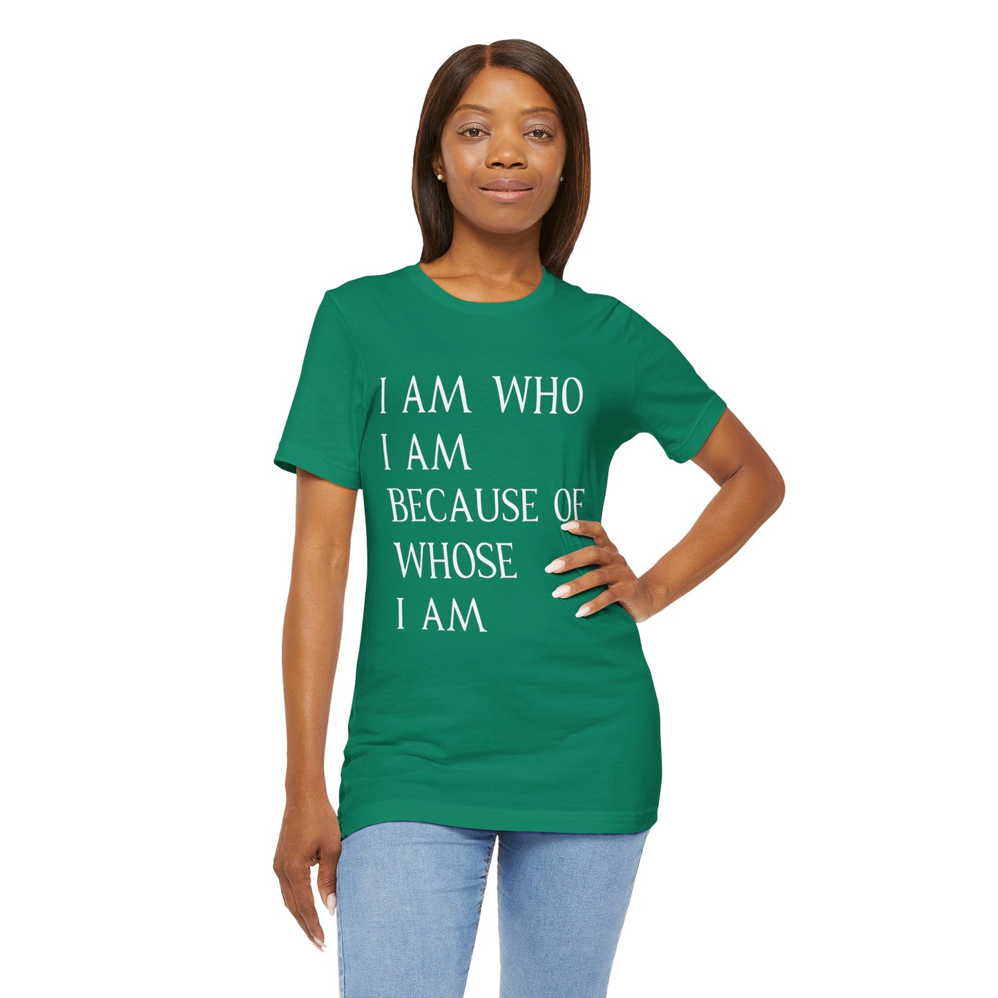 "I Am Who I Am, Because Of Whose I Am" - Unisex Jersey Short Sleeve Tee