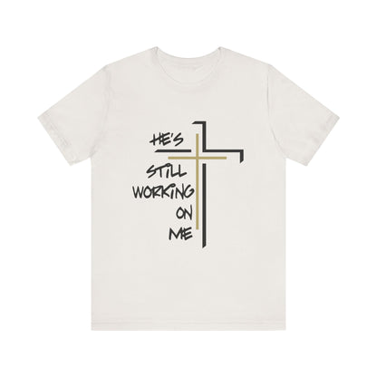 He's Still Working On Me - Unisex Jersey Short Sleeve Tee