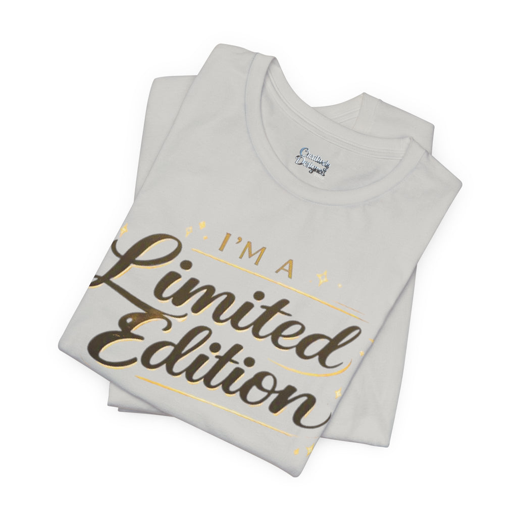 I’m A Limited Edition – Unisex Tee