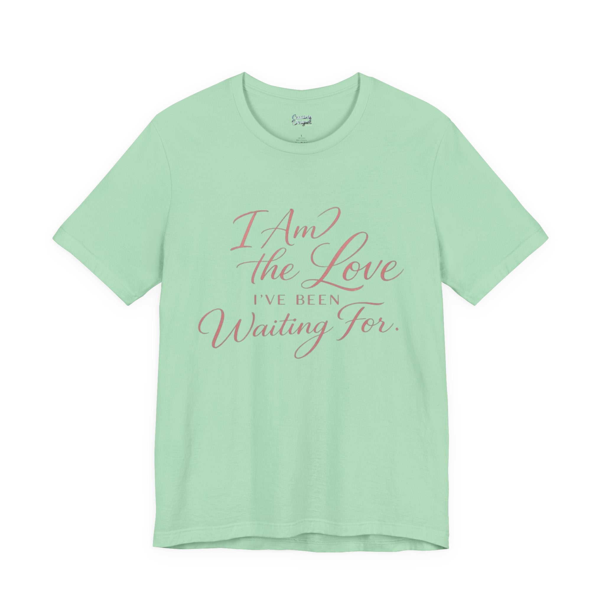 I Am the Love I’ve Been Waiting For – Unisex Tee