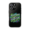 Legends Don't Give Up - Tough Phone Cases