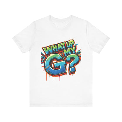 "What Up My G?" - Unisex Jersey Short Sleeve Tee