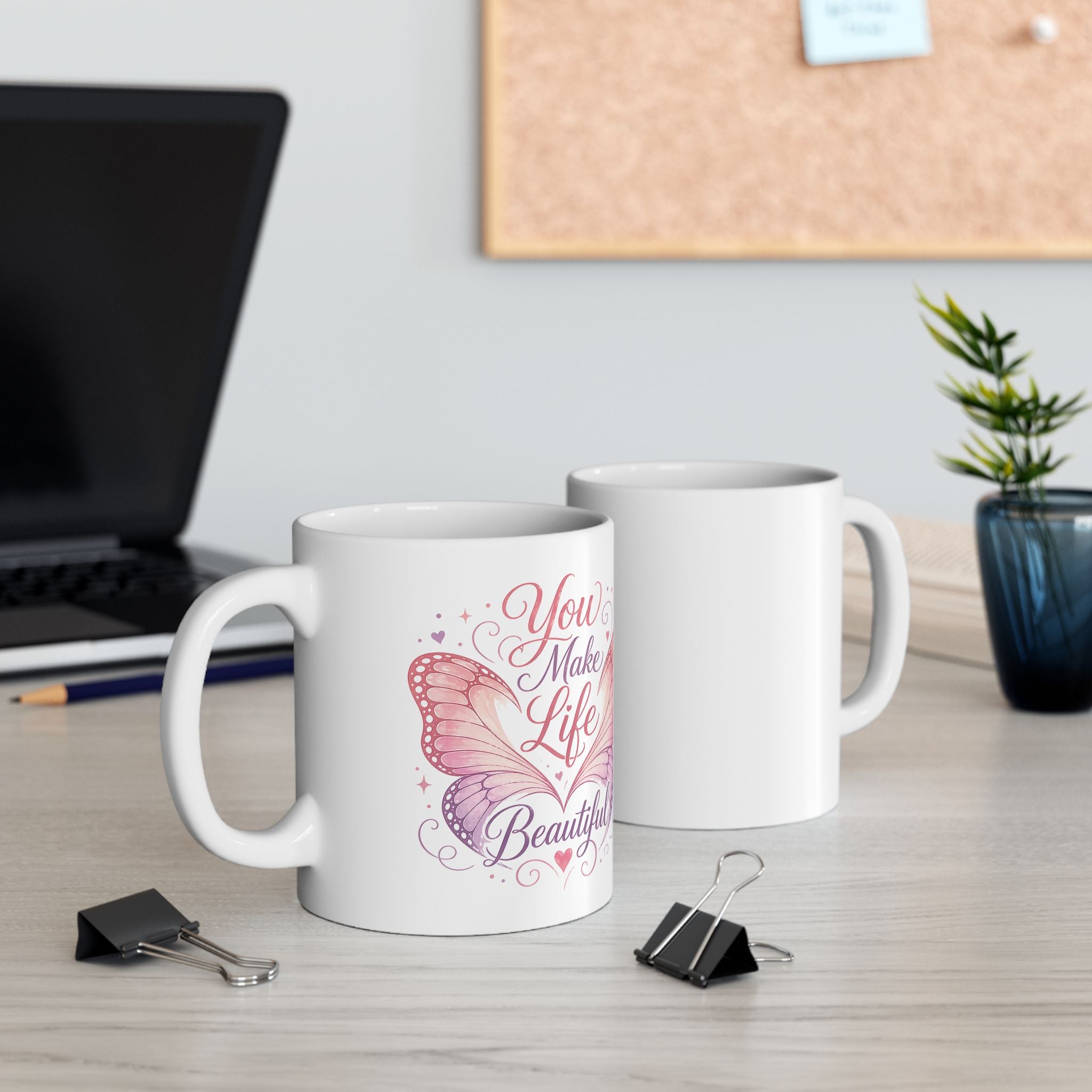 You Make Life Beautiful – Ceramic Coffee Mug