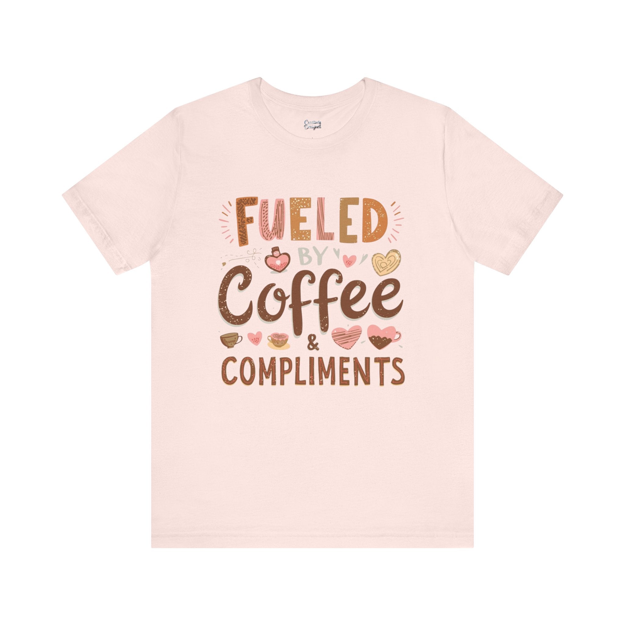 Fueled by Coffee & Compliments – Unisex Tee