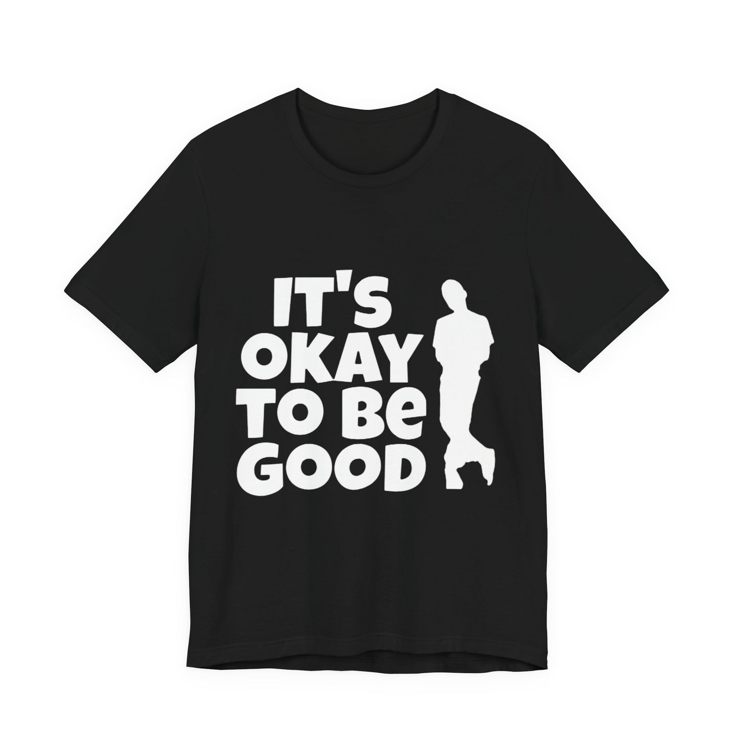 It's Okay to be Good - Unisex Jersey Short Sleeve Tee
