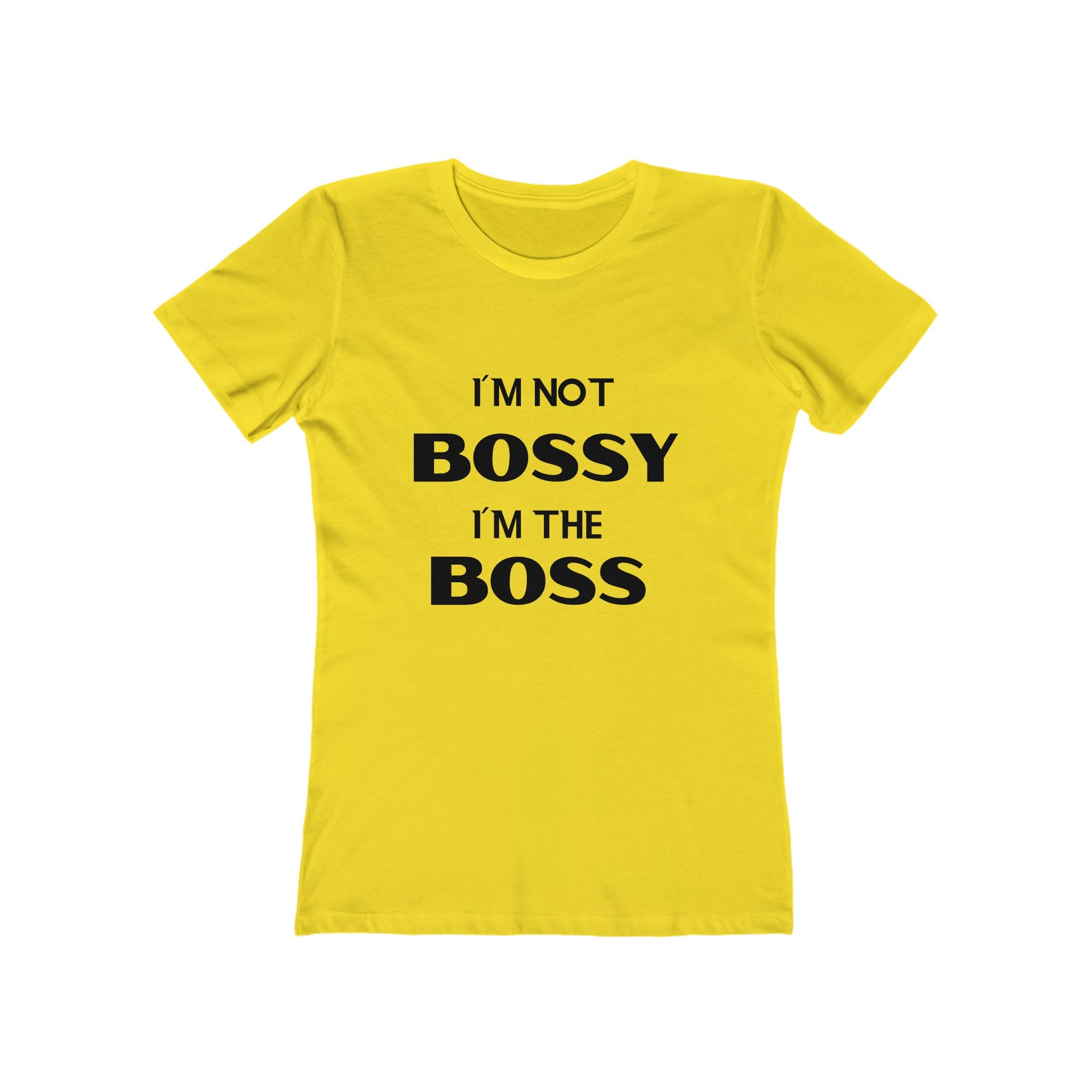 "I'm Not Bossy, I'm the Boss" - The Boyfriend Tee for Women