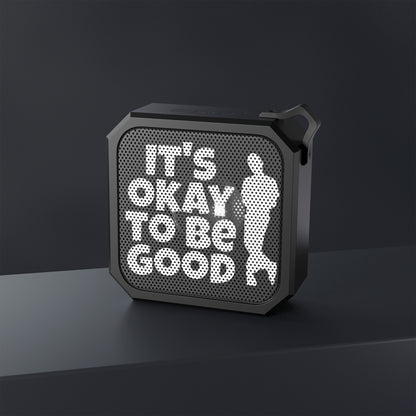 It's Okay To Be Good - Blackwater Outdoor Bluetooth Speaker