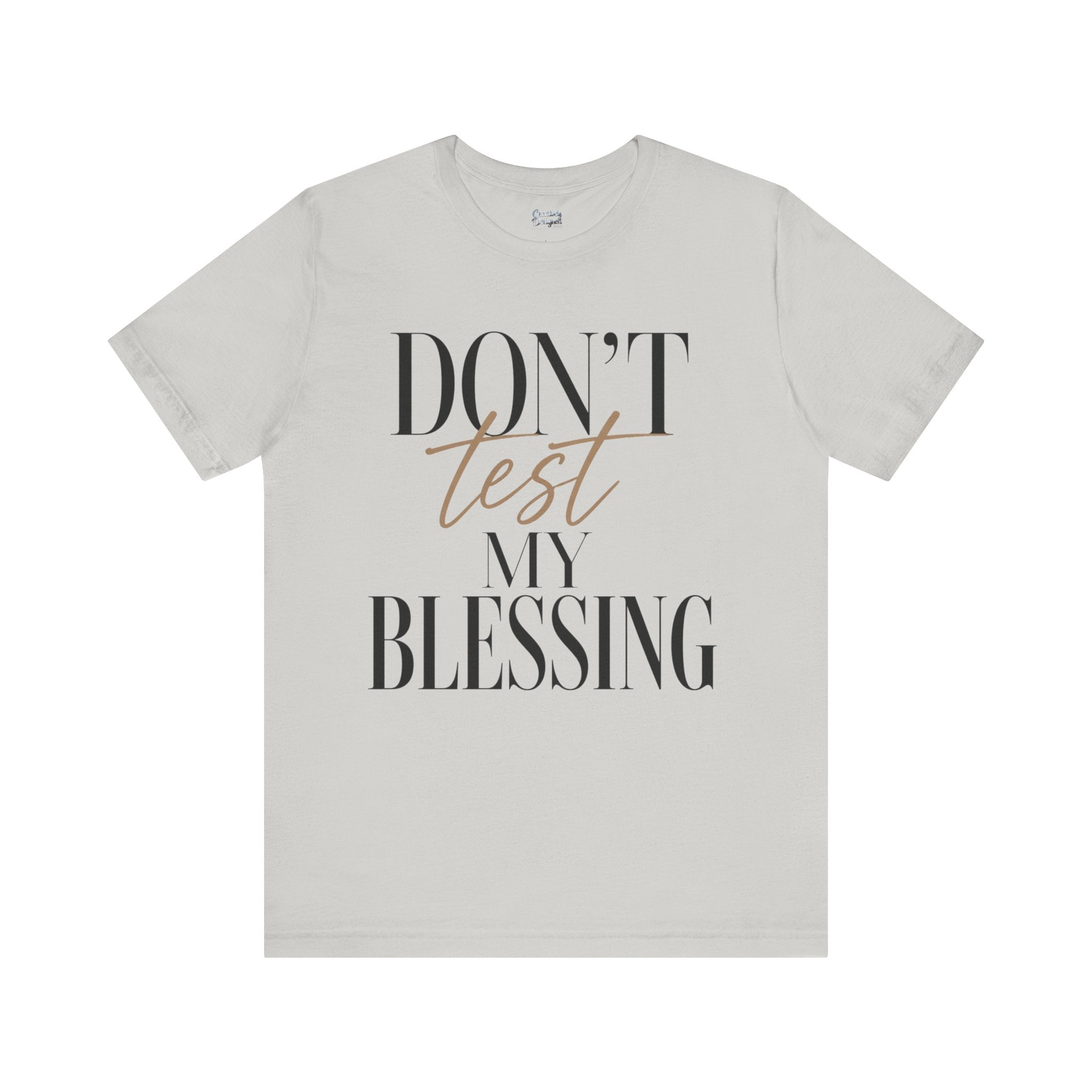Don’t Test My Blessing Tee - Jersey Short Sleeve Tee