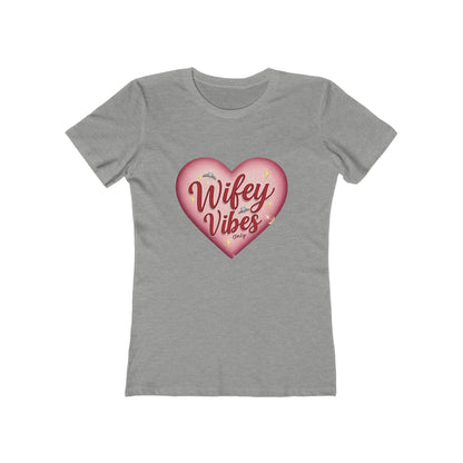 Wifey Vibes Only - The Boyfriend Tee for Women - Creatively Designed Shop