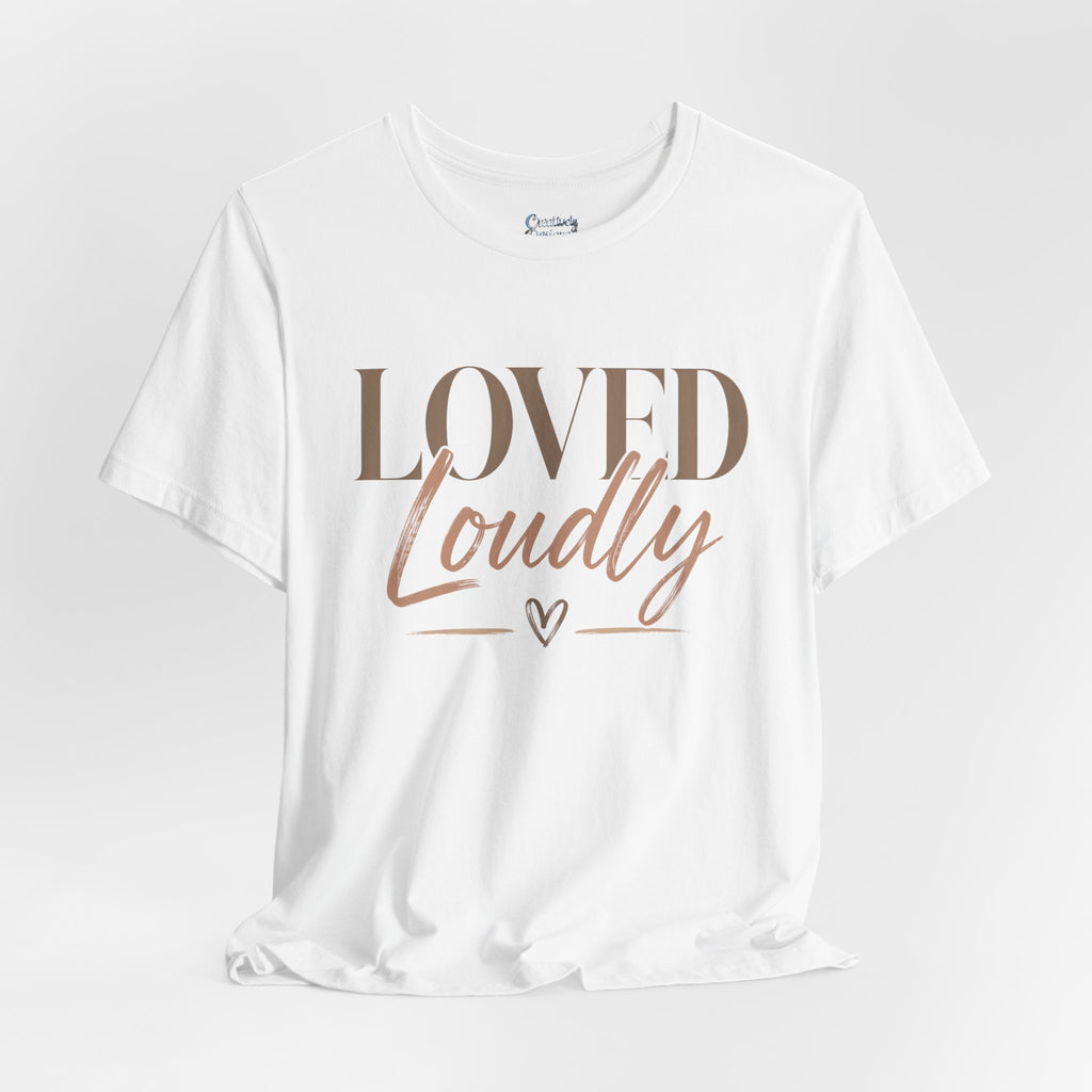 Loved Loudly - Jersey Short Sleeve Tee
