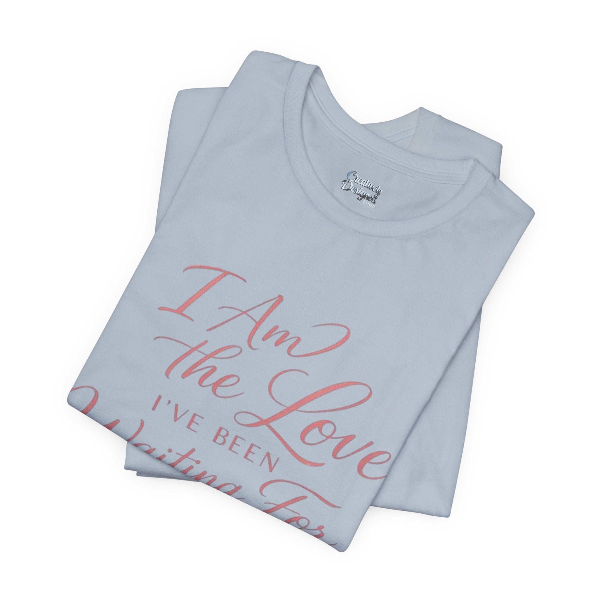 I Am the Love I’ve Been Waiting For – Unisex Tee