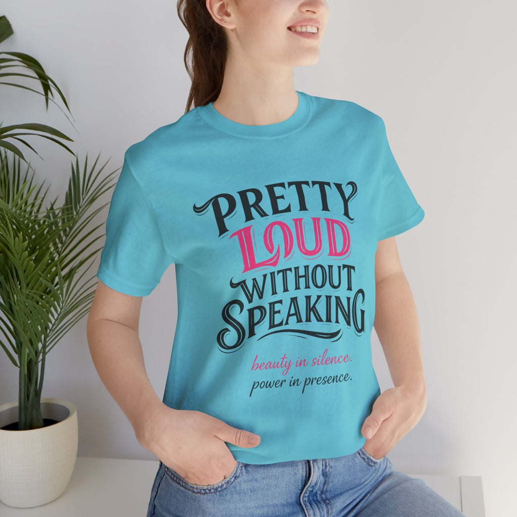 Pretty Loud Without Speaking - Jersey Short Sleeve Tee