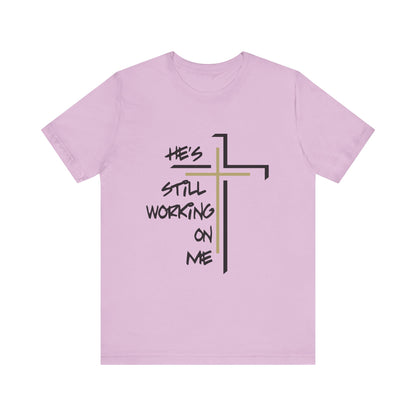 He's Still Working On Me - Unisex Jersey Short Sleeve Tee