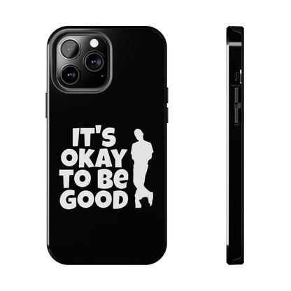 It's Okay To Be Good - Tough Phone Cases