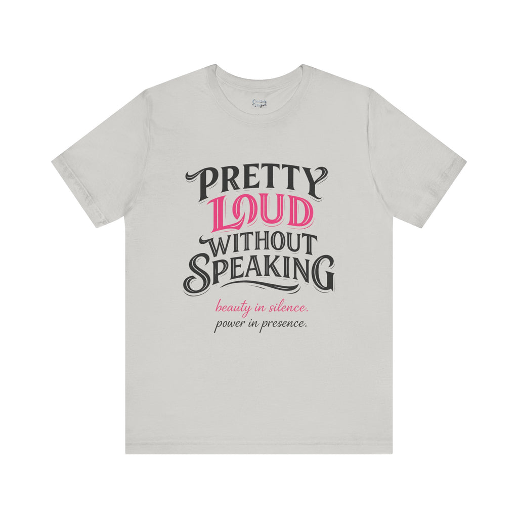 Pretty Loud Without Speaking - Jersey Short Sleeve Tee