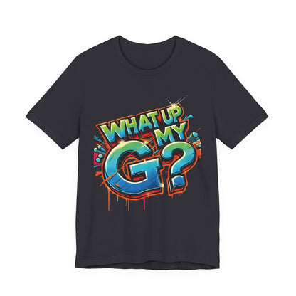 "What Up My G?" - Unisex Jersey Short Sleeve Tee