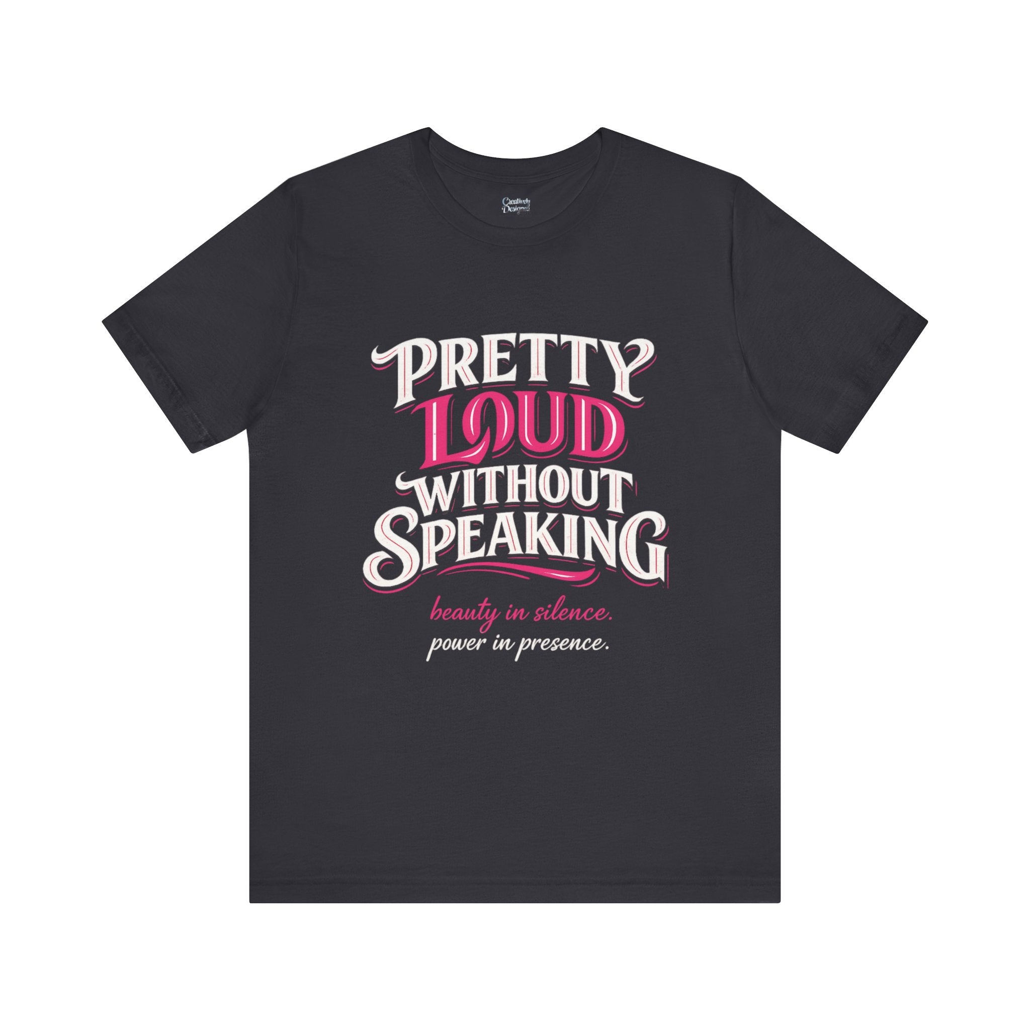 Pretty Loud Without Speaking - Jersey Short Sleeve Tee