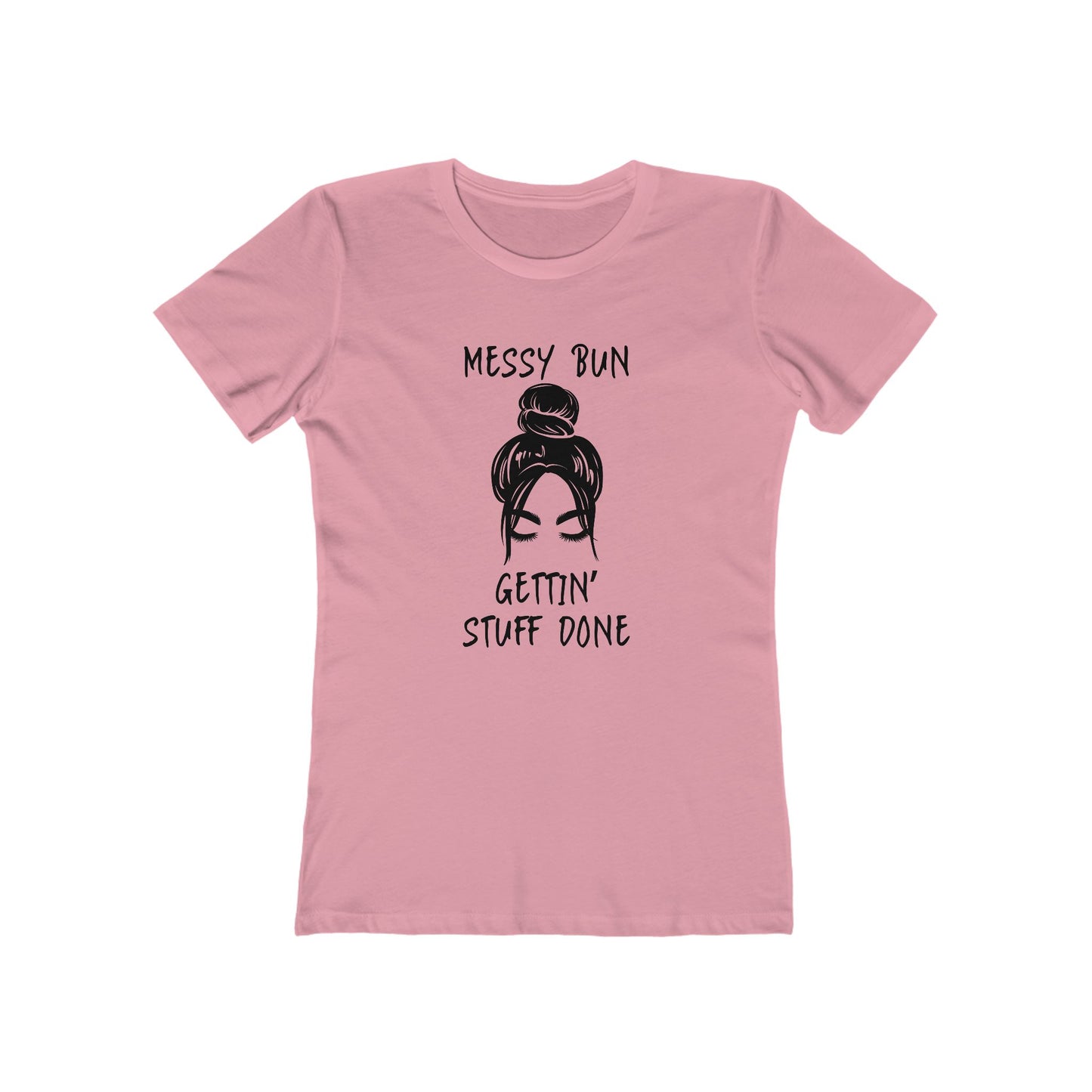 "Messy Bun, Gettin' Stuff Done" - The Boyfriend Tee for Women