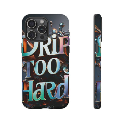 "Drip Too Hard" - Tough Cases