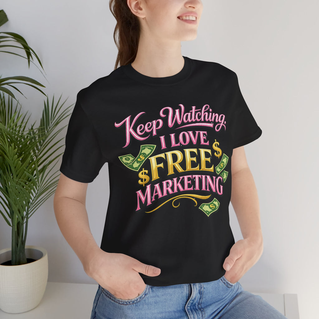Keep Watching. I Love Free Marketing - Jersey Short Sleeve Tee