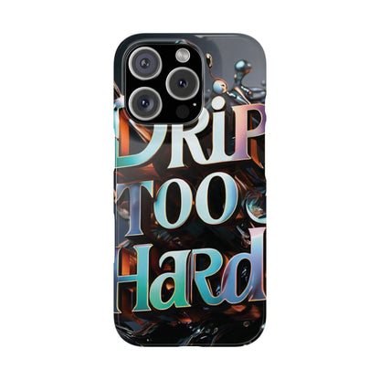 "Drip Too Hard" - Slim Phone Cases