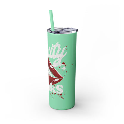 Beauty Speaks - Skinny Tumbler with Straw, 20oz