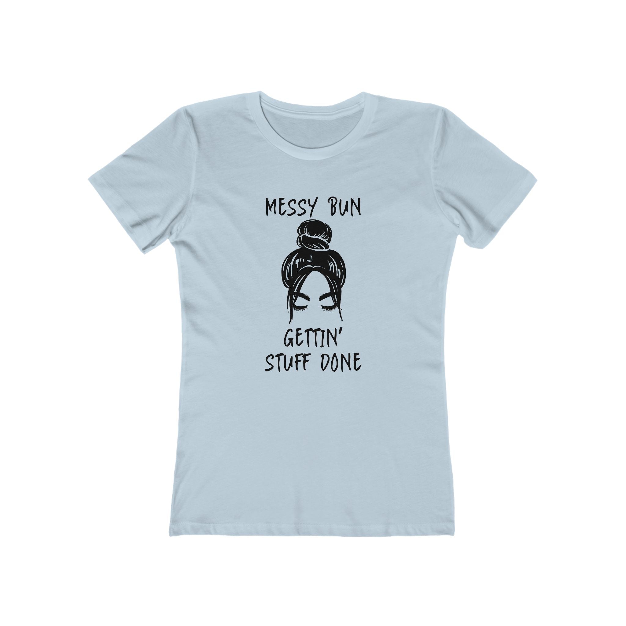 "Messy Bun, Gettin' Stuff Done" - The Boyfriend Tee for Women