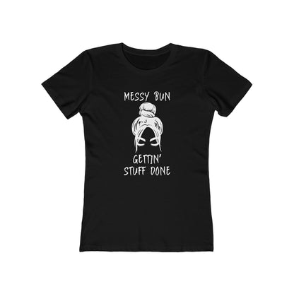 "Messy Bun, Gettin' Stuff Done" - The Boyfriend Tee for Women