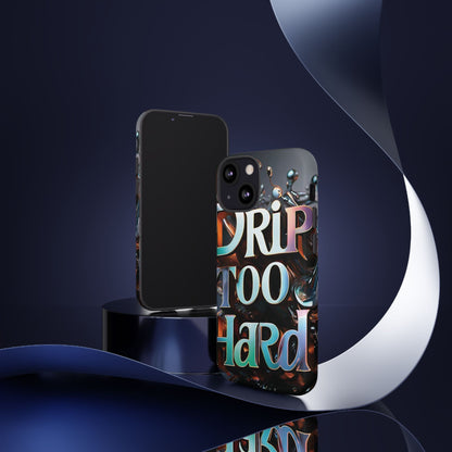 "Drip Too Hard" - Tough Cases