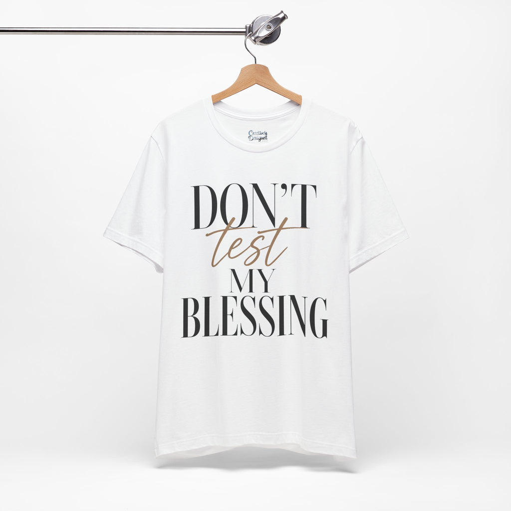 Don’t Test My Blessing Tee - Jersey Short Sleeve Tee