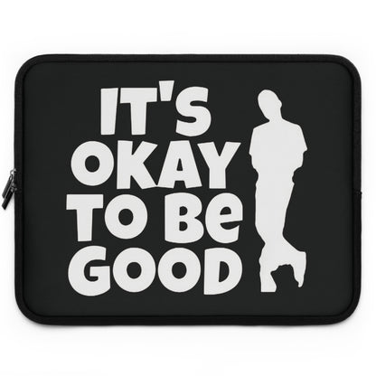 It's Okay To Be Good - Laptop Sleeve