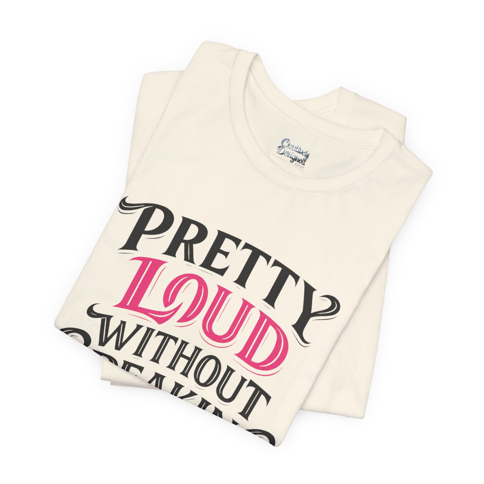 Pretty Loud Without Speaking - Jersey Short Sleeve Tee