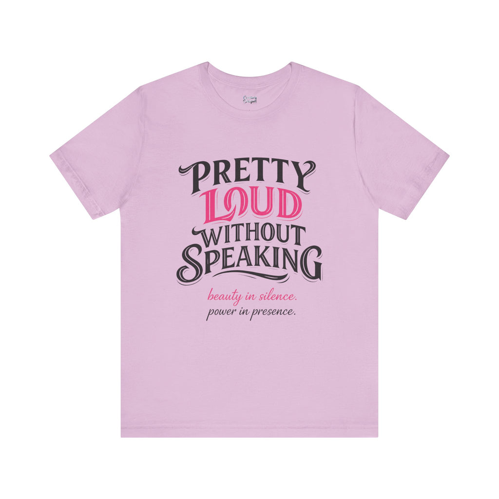 Pretty Loud Without Speaking - Jersey Short Sleeve Tee