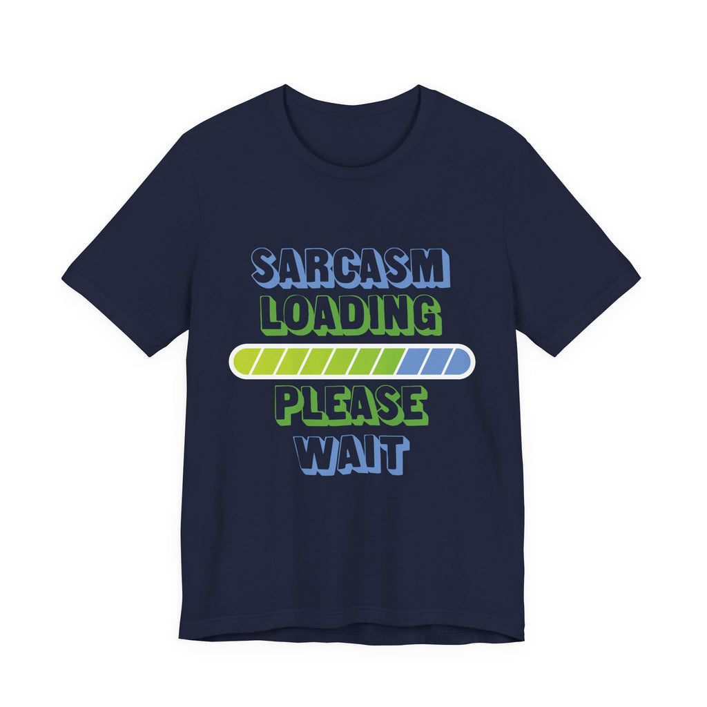 Sarcasm Loading... Please Wait - Unisex Jersey Short Sleeve Tee