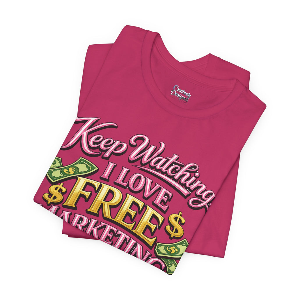 Keep Watching. I Love Free Marketing - Jersey Short Sleeve Tee