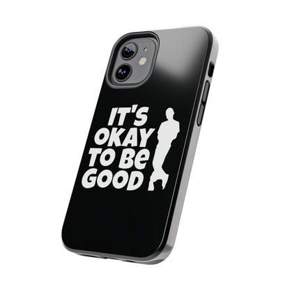 It's Okay To Be Good - Tough Phone Cases
