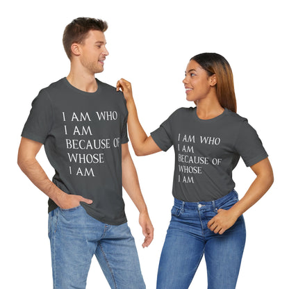 "I Am Who I Am, Because Of Whose I Am" - Unisex Jersey Short Sleeve Tee