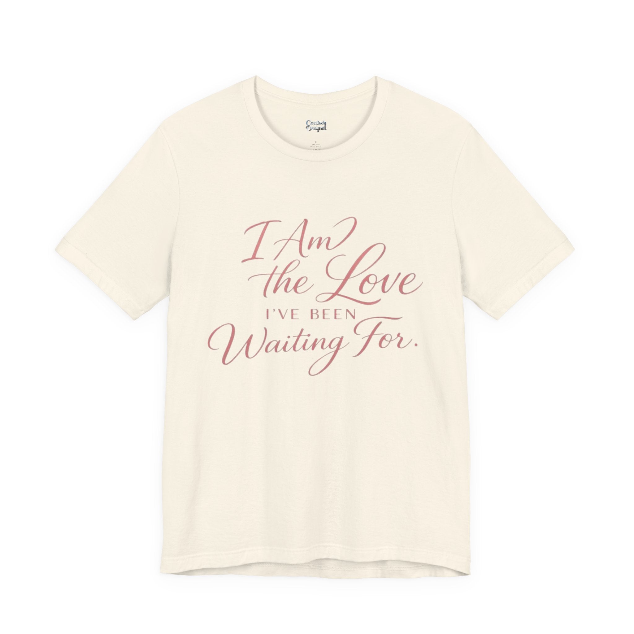 I Am the Love I’ve Been Waiting For – Unisex Tee