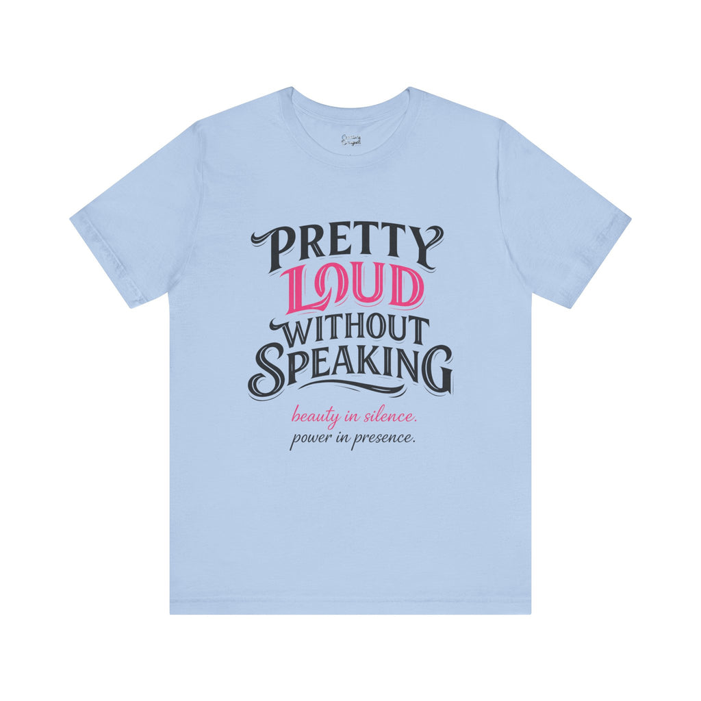 Pretty Loud Without Speaking - Jersey Short Sleeve Tee