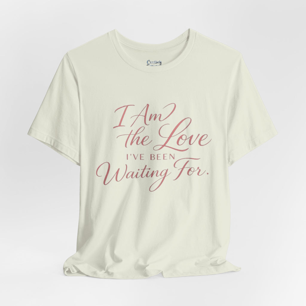 I Am the Love I’ve Been Waiting For – Unisex Tee