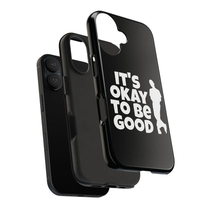 It's Okay To Be Good - Tough Phone Cases