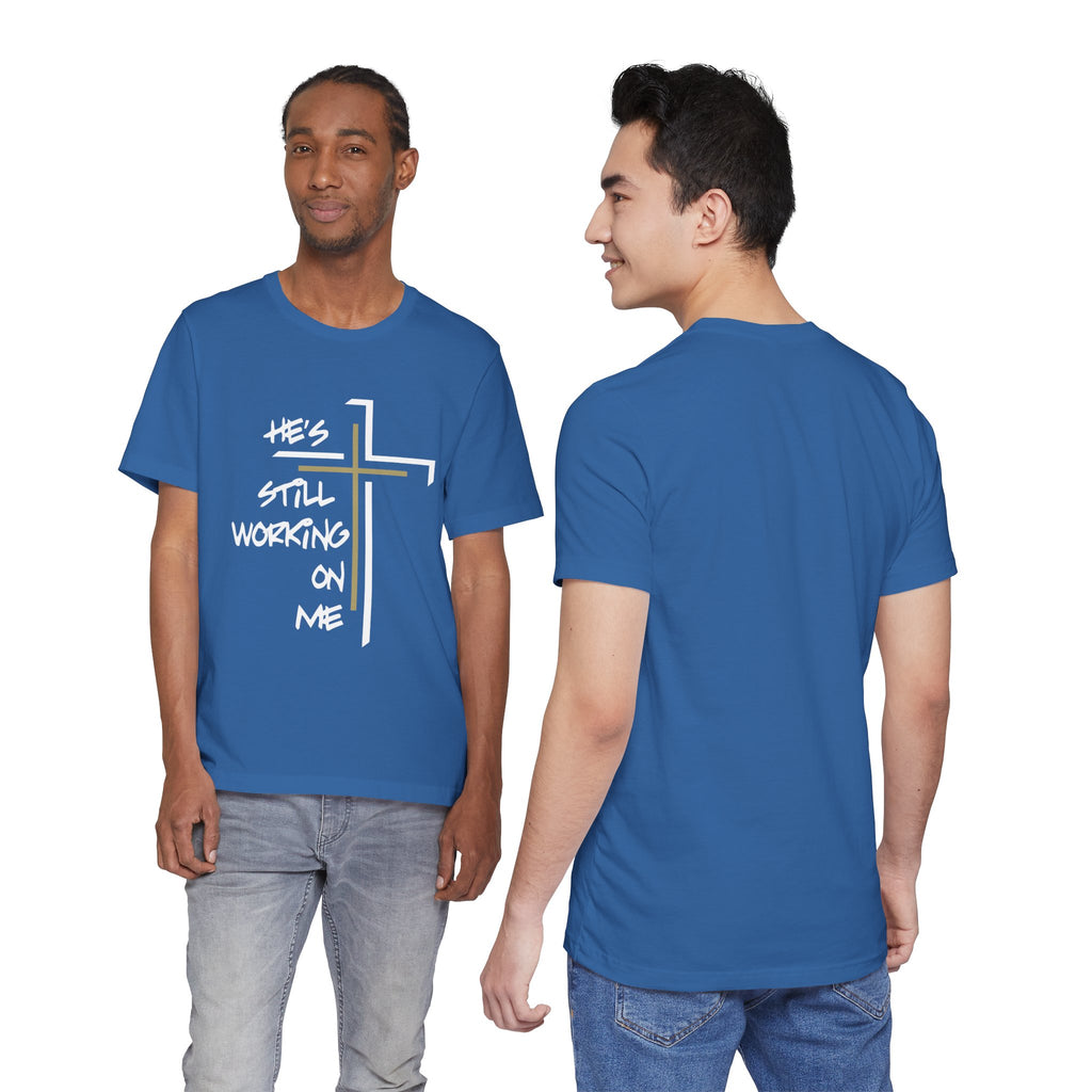 He's Still Working On Me - Unisex Jersey Short Sleeve Tee