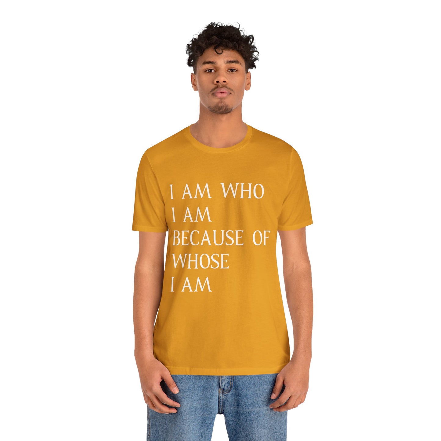 "I Am Who I Am, Because Of Whose I Am" - Unisex Jersey Short Sleeve Tee