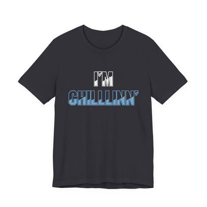 "I'M CHILLLINN" (Blue) - Unisex Jersey Short Sleeve Tee