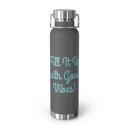 "Fill It Up With Good Vibes!" - Copper Vacuum Insulated Bottle, 22oz - Creatively Designed Shop