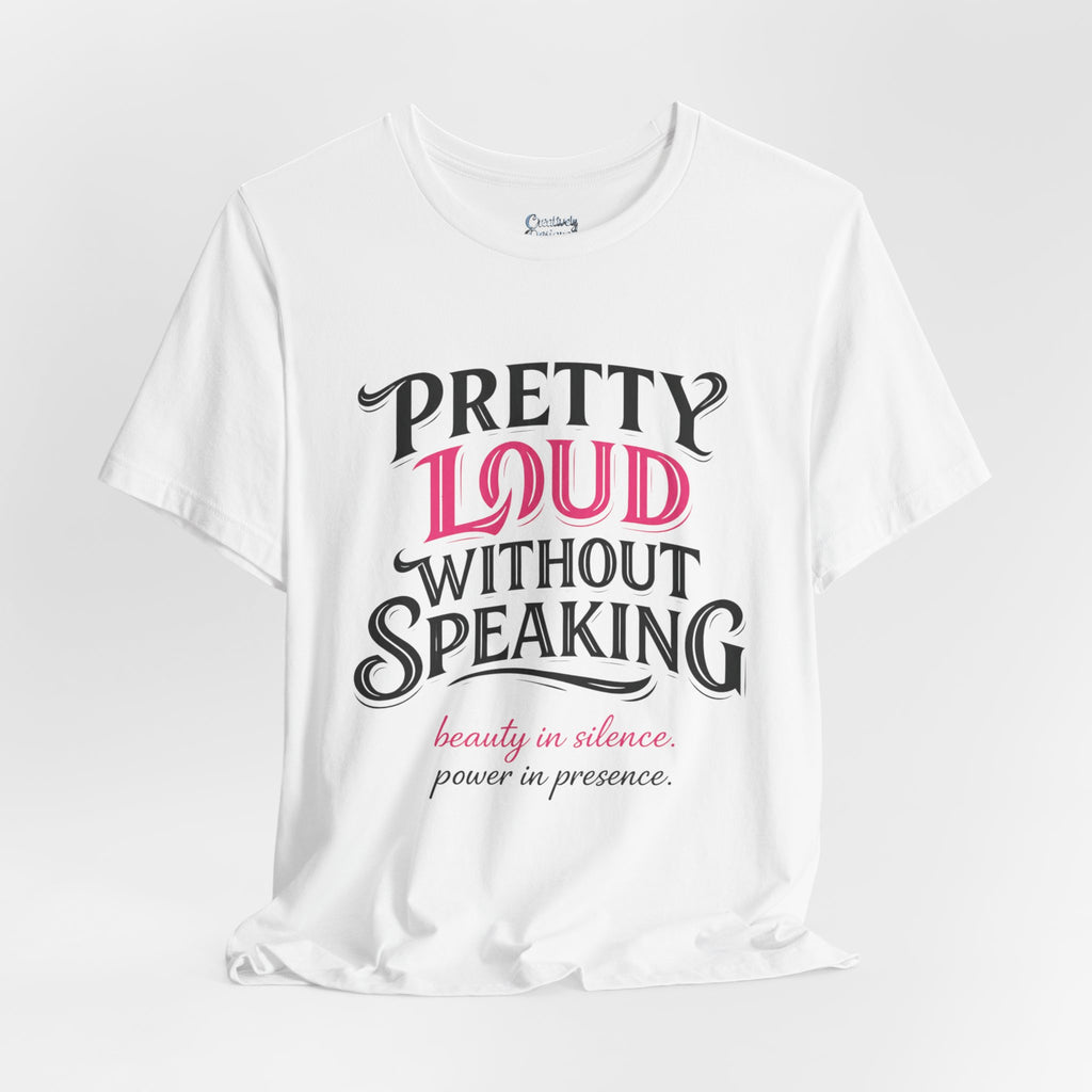 Pretty Loud Without Speaking - Jersey Short Sleeve Tee