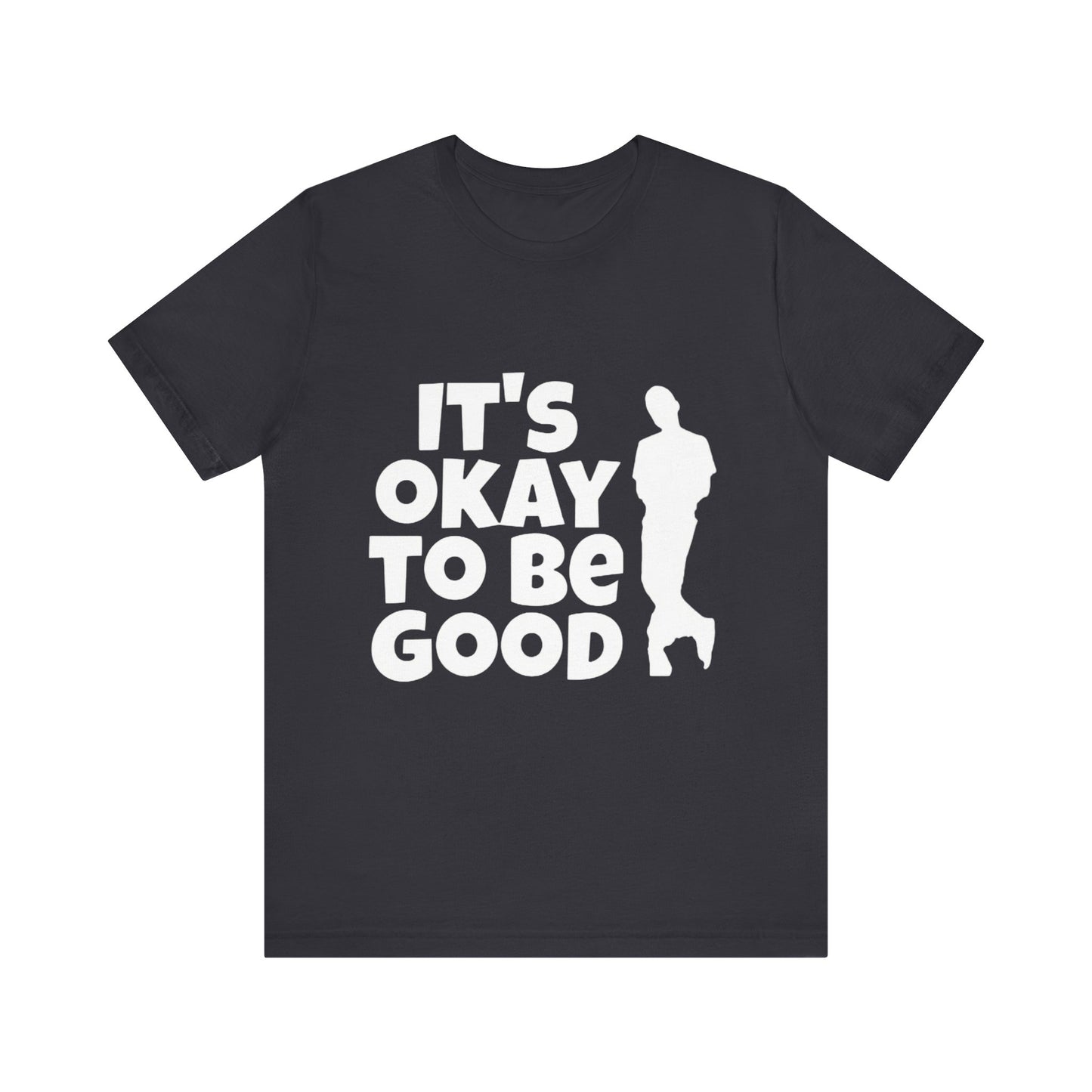It's Okay to be Good - Unisex Jersey Short Sleeve Tee