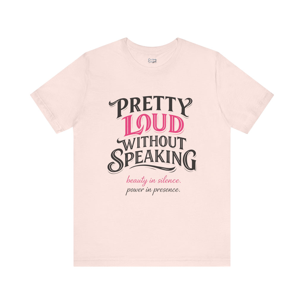 Pretty Loud Without Speaking - Jersey Short Sleeve Tee