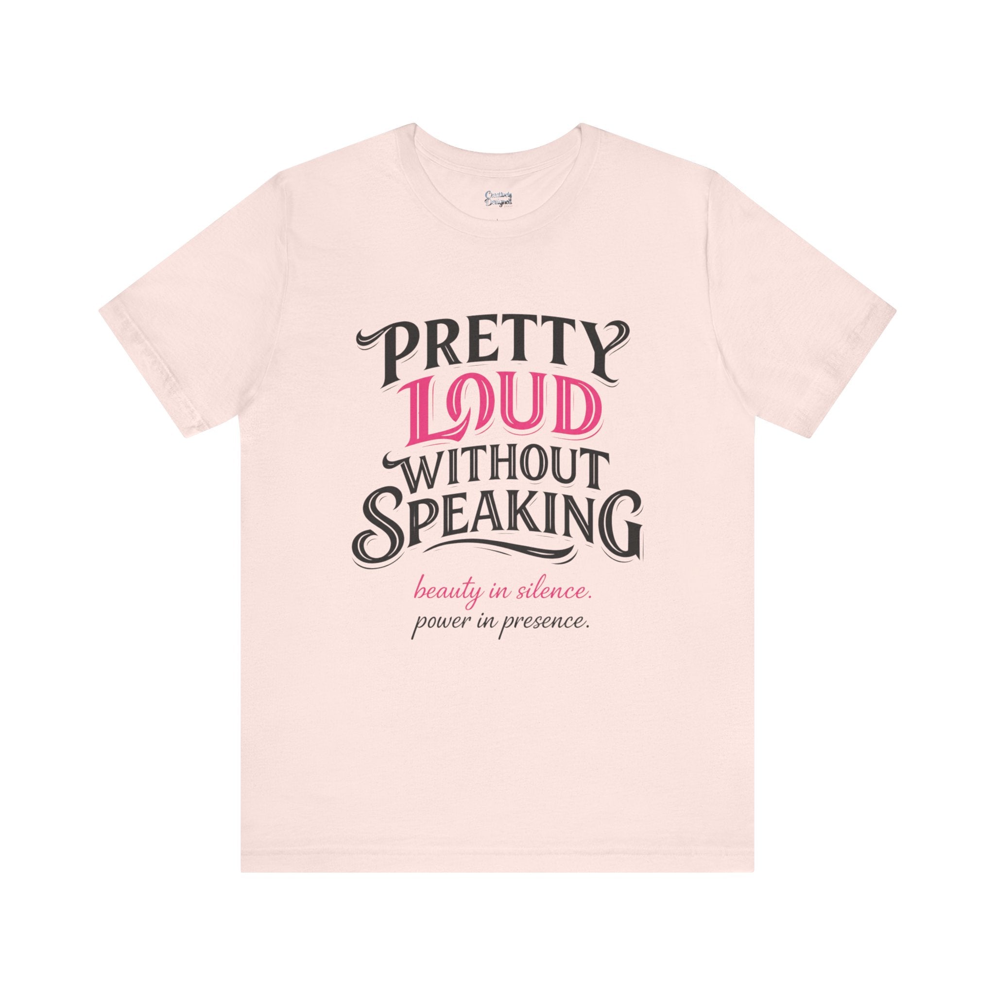 Pretty Loud Without Speaking - Jersey Short Sleeve Tee