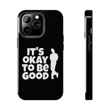 It's Okay To Be Good - Tough Phone Cases